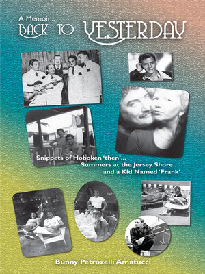 cover image of Back to Yesterday, a Memoir: Snippets of Hoboken 'then'...Summers at the Jersey Shore, a Kid Named Frank
